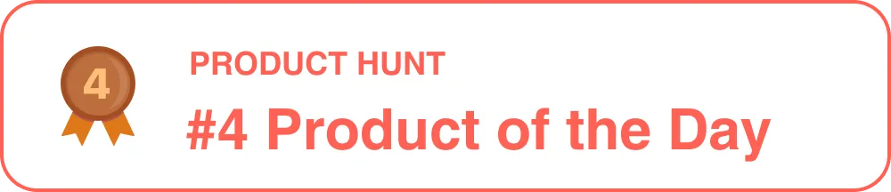 Product Hunt — #4 Product of the Day
